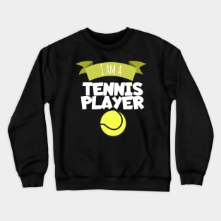 I am a tennis player Crewneck Sweatshirt